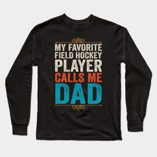 My Favorite Field Hockey Player Calls Me Dad Long Sleeve T-Shirt